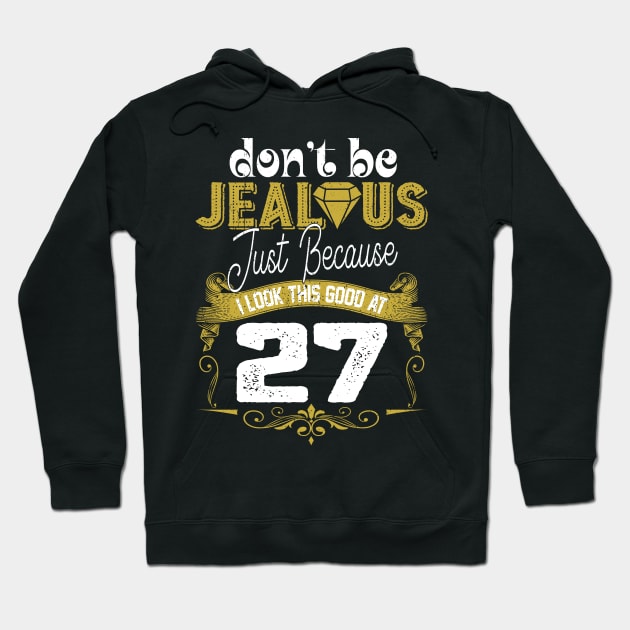 Don't Be Jealous I Look This Good At 27 Gift Hoodie by Salimkaxdew